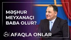 Meyxanaçı Vüqar Əbdülov baba olur? / Afaqla onlar