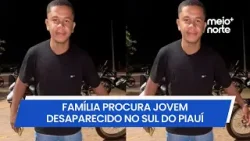 Família procura jovem desaparecido no sul do Piauí | Meio Norte