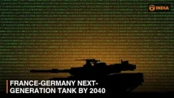 France-Germany next-generation tank by 2040 & other updates | DD India News Hour