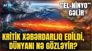 Nəhəng “El-Ninyo” gəlir: KRİTİK XƏBƏRDARLIQ - Bu ölkədə FÖVQƏLADƏ VƏZİYYƏT rejimi elan edildi