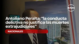 Antoliano Peralta: “Criminal behavior does not justify extrajudicial killings”