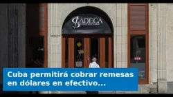 VIDEO: Cuba permitirá cobrar remesas en dólares en efectivo en oficinas de CADECA: ¿Qué se sabe?