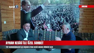 🔴 A SPECIAL CONVERSATION WITH YRP KAHRAMANKAZAN DISTRICT CHAIR AYHAN KESİCİ