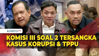 [FULL] Komisi III DPR Respons Penetapan Dua Tersangka Kasus Korupsi & TPPU