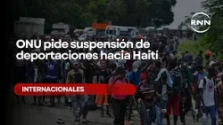 ONU pide suspensión de deportaciones hacia Haití ONU pide suspensión de deportaciones hacia Haití