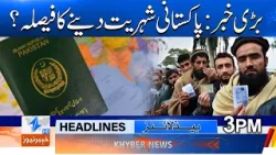 Decision to grant Pakistani citizenship? Headlines 3 PM | Khyber News