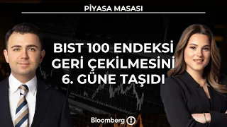 Piyasa Masası - BIST 100 Endeksi Geri Çekilmesini 6. Güne Taşıdı | 31 Temmuz 2026