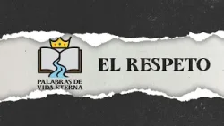 Palabras de vida eterna: El respeto || Hno. Ever Vega