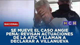 Se mueve el caso Angie Peña: revisan actuaciones de la ATIC y llaman a declarar a Villanueva