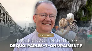 The Lourdes Pilgrimage: What Is It Really About? Father Daubanes, Rector of the Sanctuary of Lourdes