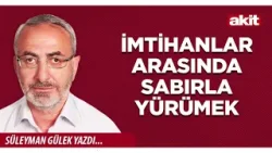 Yeni Akit - Süleyman Gülek: İmtihanlar arasında sabırla yürümek Yeni Akit - Süleyman Gülek: İmtihanlar arasında sabırla yürümek