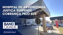 Hospital de Arvorezinha: Justiça suspende cobrança pelo sus
