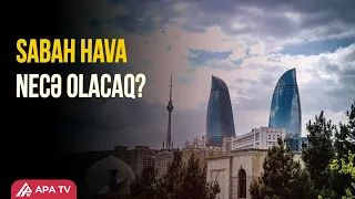 Sentyabrın 4-nə gözlənilən hava şəraiti açıqlandı | APA TV