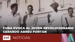Cuba evoca al joven revolucionario Gerardo Abreu Fontán.