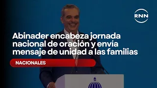 Abinader encabeza jornada nacional de oración y envía mensaje de unidad a las familias