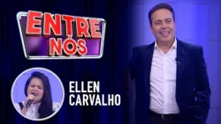Ellen Carvalho    |   Programa Entre Nós