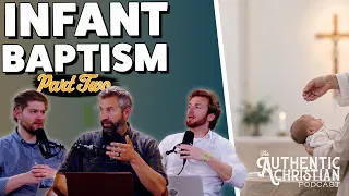 Infant Baptism Part Two | The Authentic Christian Podcast