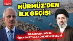 Hürmüz Boğazı’nda ilk geçiş! Bakan Uraloğlu: "İran onayıyla Türk gemisi geçti" | Adnan Türkkan Hürmüz Boğazı’nda ilk geçiş! Bakan Uraloğlu: "İran onayıyla Türk gemisi geçti" | Adnan Türkkan