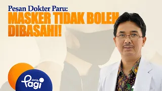 [detikPagi] - A Pulmonologist's Warning: Never Dampen Your Mask!