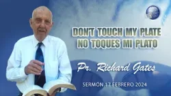 Pr. Richard Gates - Don't touch my plate / no toques mi plato - 17/02/2024