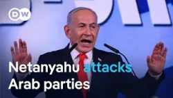 Netanyahu accuses Israel's Arab parties of 'stealing the vote' | DW News