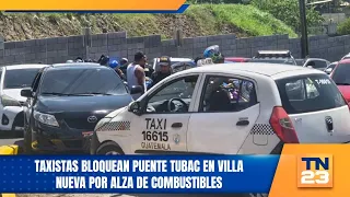 Taxistas bloquean Puente Tubac en Villa Nueva por alza de combustibles
