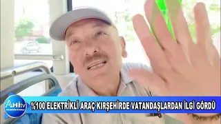 %100 ELEKTRİKLİ ARAÇ KIRŞEHİRDE VATANDAŞLARDAN İLGİ GÖRDÜ
