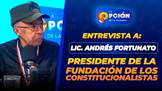 Interview with Lic. Andrés Fortunato, President of the Constitutionalist Foundation