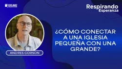 Cómo crear conexiones profundas con los jóvenes de tu iglesia | Respirando esperanza Andrés Corson