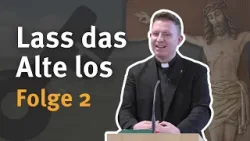 Lass das Alte los I Folge 2 I Fastenzeit I Dekan Kurt Susak