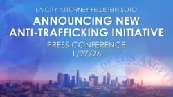L.A. City Attorney Announces New Anti-Trafficking Initiative 1/27/26
