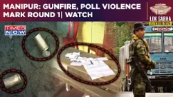 Manipur: Gunfire, Poll Violence Mark Lok Sabha Phase 1| Watch Shocking Visuals| BJP Vs I.N.D.I.A