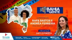BAHIA DA GENTE - CONVIDADOS ANDRÊA FERREIRA E RAFA BASTOS - 20.03.2026 BAHIA DA GENTE - CONVIDADOS ANDRÊA FERREIRA E RAFA BASTOS - 20.03.2026