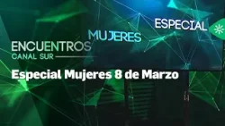 Encuentros Canal Sur | Especial Mujeres 8 de Marzo