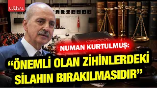 Framework law statement from Numan Kurtulmuş! "What matters is laying down the arms in our minds"