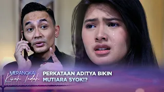 Sakit Hati! Mutiara Kecewa Mendengar Perkataan Aditya! | Merangkai Kisah Indah - Episode 416