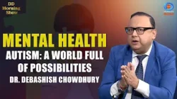 DD Morning Show | Mental Health | Autism: A World Full of Possibilities | Dr Debashish Chowdhury
