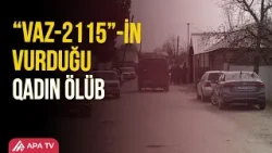 Balakəndə qadın keçirdiyi yol qəzasından 5 gün sonra xəstəxanada can verib | APA TV