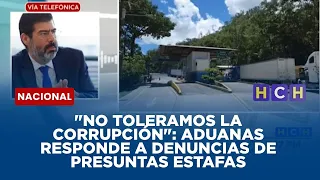 "No toleramos la corrupción": Aduanas responde a denuncias de presuntas estafas