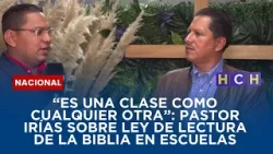 “Es una clase como cualquier otra”: Pastor Irías sobre ley de lectura de la biblia en escuelas