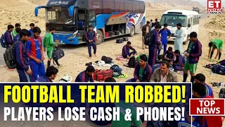 Karachi Football Team Robbed At Gunpoint In Balochistan: Players Lose Phones, Cash | ET Now