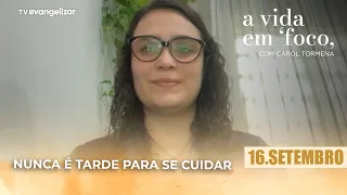 It's Never Too Late to Take Care of Yourself | 09/16/26 | A Vida em Foco