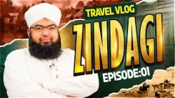 Zindagi Episode 01 | Salman Attari Madani Travel Vlog 2024 | Usta Muhammad Balochistan