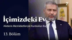 İçimizdeki Ev | Ailelerin Memleketleriyle Kurdukları Bağ | 13 Bölüm İçimizdeki Ev | Ailelerin Memleketleriyle Kurdukları Bağ | 13 Bölüm