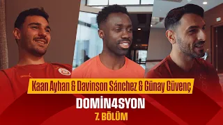 💬 DOMINATION | Kaan Ayhan & Davinson Sánchez & Günay Güvenç - Episode 7