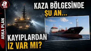 Kayıp 10 Denizciyi Arama Çalışmaları Sürüyor! Kayıplardan İz Var Mı? A Haber Bölgeden Canlı Yayında