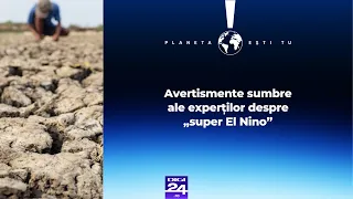 Planeta ești tu. Fenomenul „super El Nino” ar putea crește prețurile alimentelor timp de ani de zile