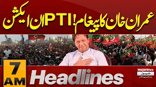 Imran Khan’s Message! PTI In Action | PTI Talks Reach Key Stage | Deal Final | 7AM Headlines