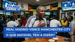 #BalançoGeral: Real Madrid venceu o Manchester City, e então, o que Matavel tem a dizer?