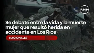 Se debate entre la vida y la muerte mujer que resultó herida en accidente en Los Ríos